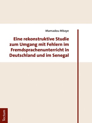cover image of Eine rekonstruktive Studie zum Umgang mit Fehlern im Fremdsprachenunterricht in Deutschland und im Senegal